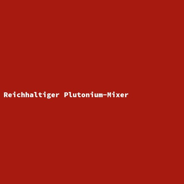 Reichhaltiger Plutonium-Mixer