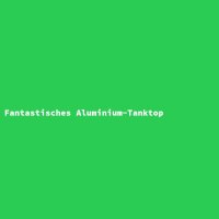 Fantastisches Aluminium-Tanktop