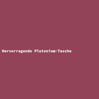 Hervorragende Plutonium-Tasche