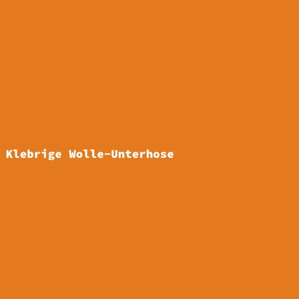 Klebrige Wolle-Unterhose