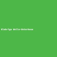 Klebrige Wolle-Unterhose