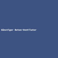 G&uuml;nstiger Beton-Ventilator