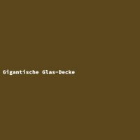 Gigantische Glas-Decke