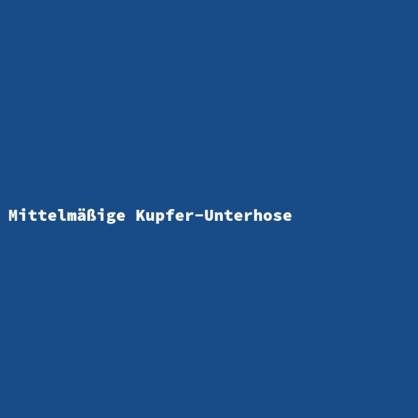 Mittelm&auml;&szlig;ige Kupfer-Unterhose