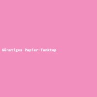 G&uuml;nstiges Papier-Tanktop