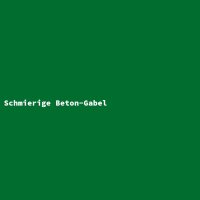 Schmierige Beton-Gabel
