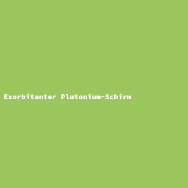 Exorbitanter Plutonium-Schirm