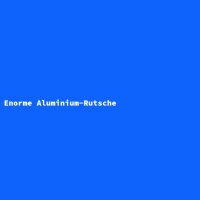 Enorme Aluminium-Rutsche