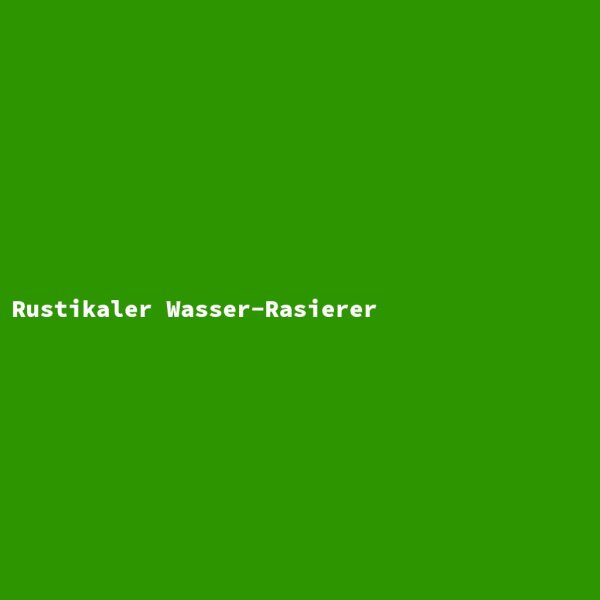 Rustikaler Wasser-Rasierer