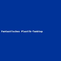 Fantastisches Plastik-Tanktop