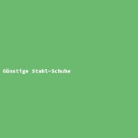 G&uuml;nstige Stahl-Schuhe