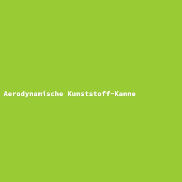 Aerodynamische Kunststoff-Kanne