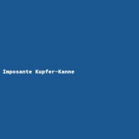 Imposante Kupfer-Kanne