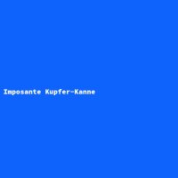 Imposante Kupfer-Kanne