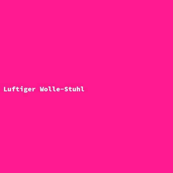 Luftiger Wolle-Stuhl