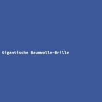 Gigantische Baumwolle-Brille
