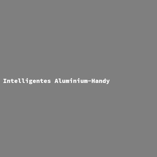 Intelligentes Aluminium-Handy