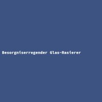 Besorgniserregender Glas-Rasierer