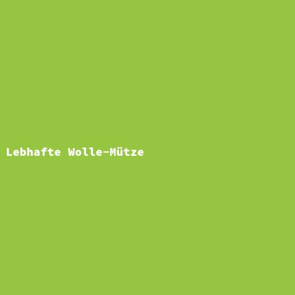 Lebhafte Wolle-M&uuml;tze