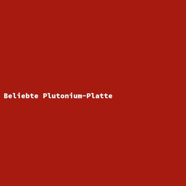 Beliebte Plutonium-Platte