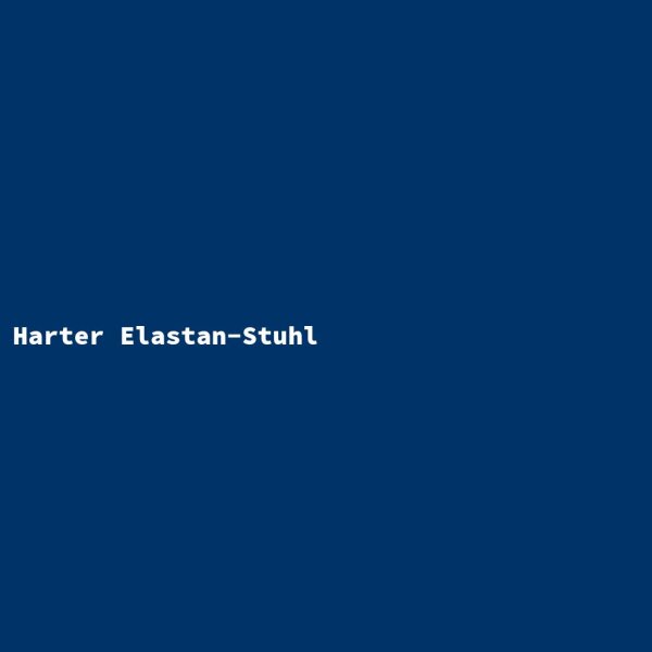 Harter Elastan-Stuhl