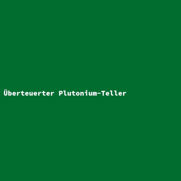&Uuml;berteuerter Plutonium-Teller