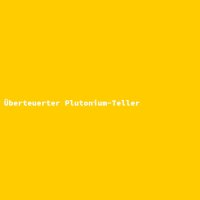 &Uuml;berteuerter Plutonium-Teller
