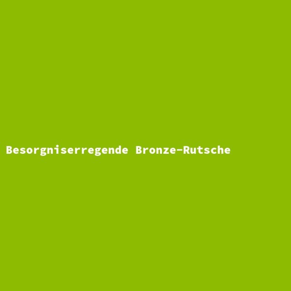Besorgniserregende Bronze-Rutsche