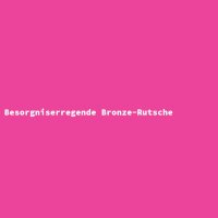 Besorgniserregende Bronze-Rutsche