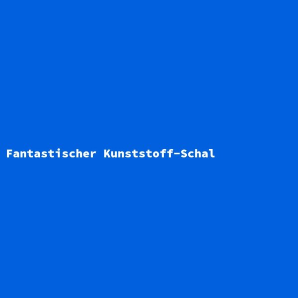 Fantastischer Kunststoff-Schal