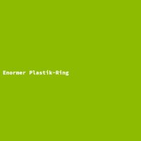 Enormer Plastik-Ring