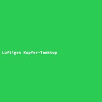 Luftiges Kupfer-Tanktop