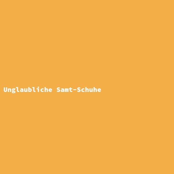 Unglaubliche Samt-Schuhe