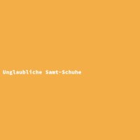 Unglaubliche Samt-Schuhe