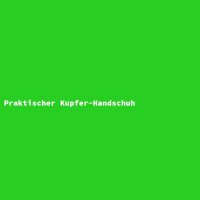 Praktischer Kupfer-Handschuh