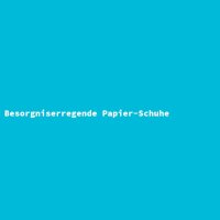 Besorgniserregende Papier-Schuhe