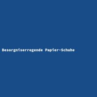 Besorgniserregende Papier-Schuhe