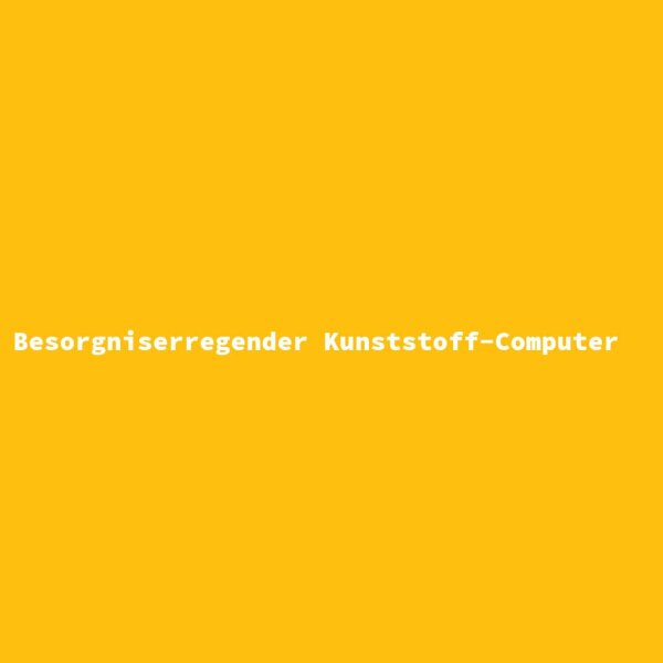 Besorgniserregender Kunststoff-Computer