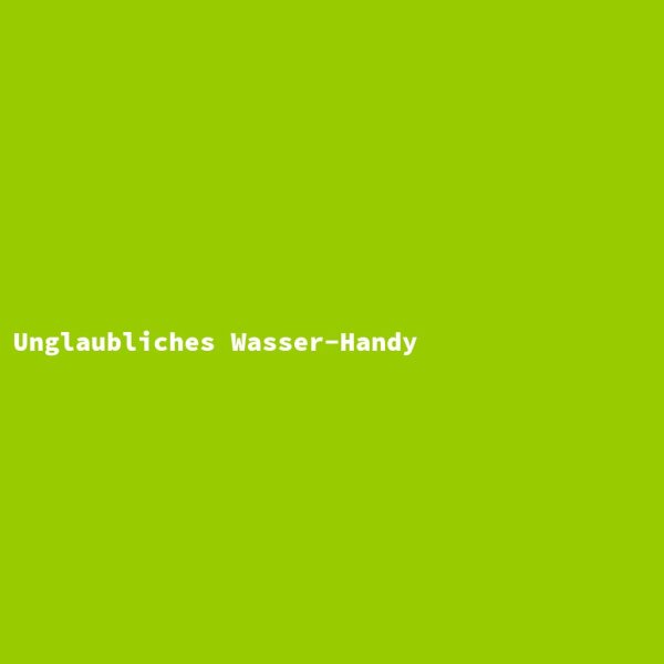 Unglaubliches Wasser-Handy