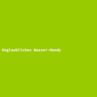 Unglaubliches Wasser-Handy