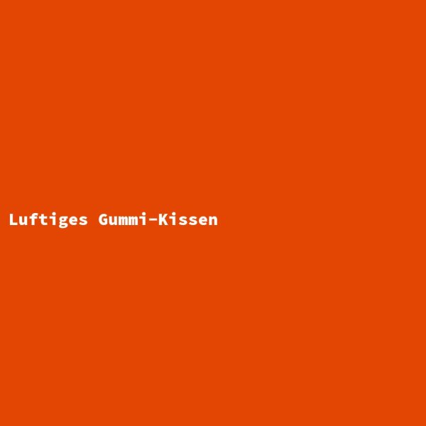 Luftiges Gummi-Kissen