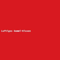 Luftiges Gummi-Kissen