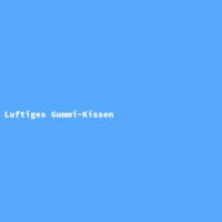 Luftiges Gummi-Kissen