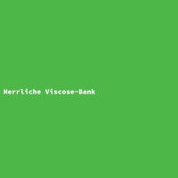 Herrliche Viscose-Bank