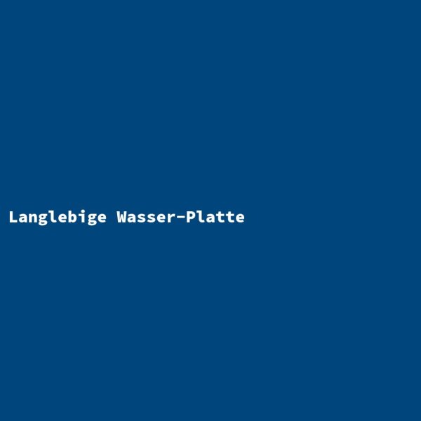 Langlebige Wasser-Platte