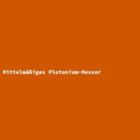 Mittelm&auml;&szlig;iges Plutonium-Messer