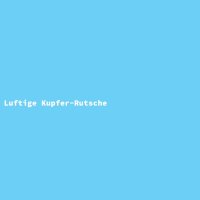 Luftige Kupfer-Rutsche