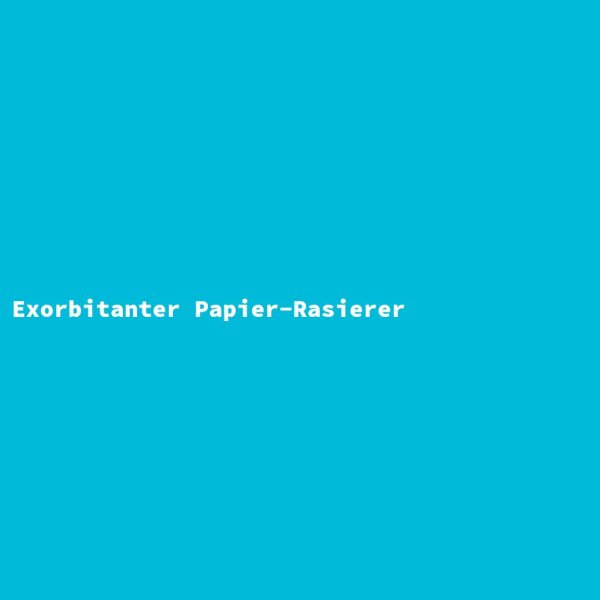 Exorbitanter Papier-Rasierer