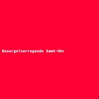 Besorgniserregende Samt-Uhr