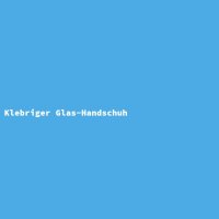 Klebriger Glas-Handschuh